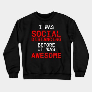 I Was Social Distancing Before It Was Awesome Distress Style Crewneck Sweatshirt